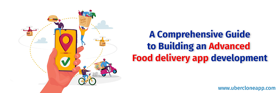 Guide to Building an Advanced food delivery app