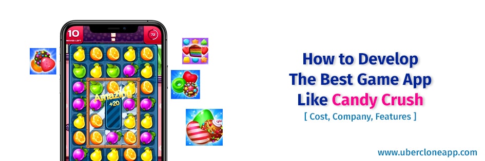 Develop The Best Game App Like Candy Crush