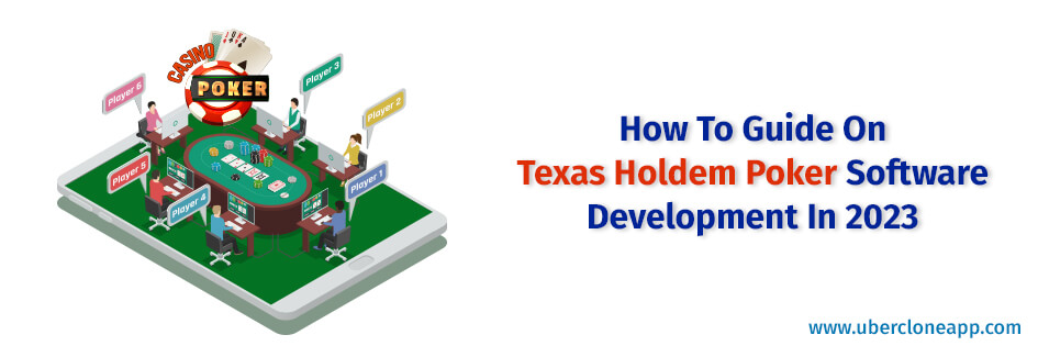 How To Guide On Texas Holdem Poker Software Development In 2023