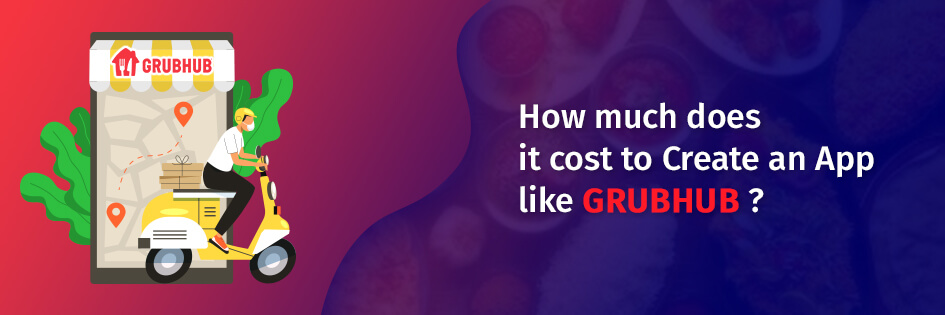 Cost To Create An App Like Grubhub