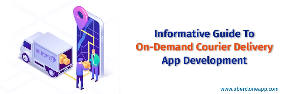 Informative Guide To On-Demand Courier Delivery App Development On-Demand Courier Delivery App Development