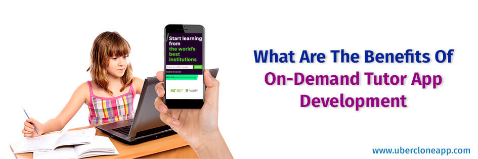 The Benefits Of On-Demand Tutor App Development