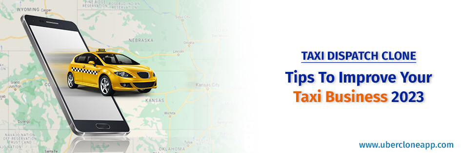 Taxi Dispatch Clone- Tips To Improve Your Taxi Business 2023